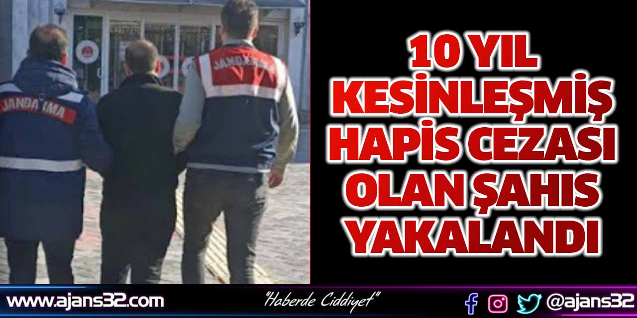 10 Yıl Kesinleşmiş Hapis Cezası Olan Şahıs Yakalandı