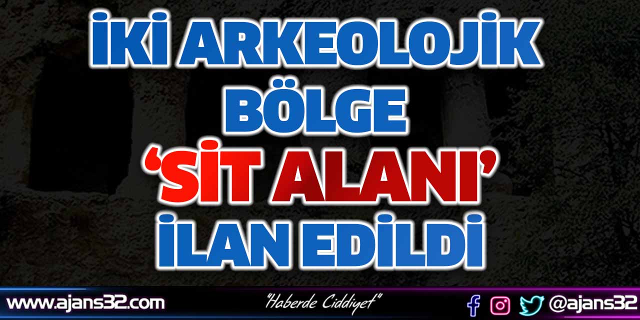 İki Arkeolojik Bölge 'Sit Alanı' İlan Edildi