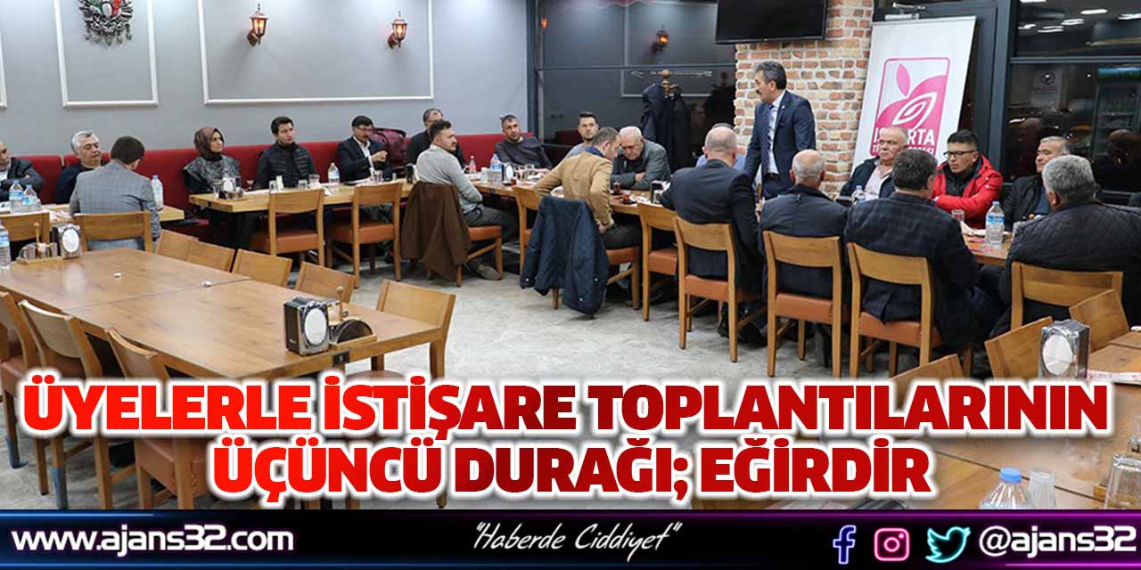 Üyelerle İstişare Toplantılarının Üçüncü Durağı; Eğirdir