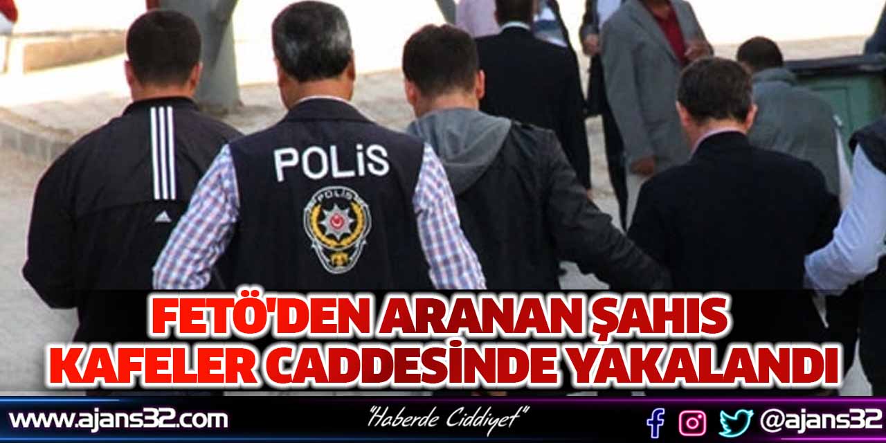 FETÖ'den Aranan Şahıs Kafeler Caddesinde Yakalandı