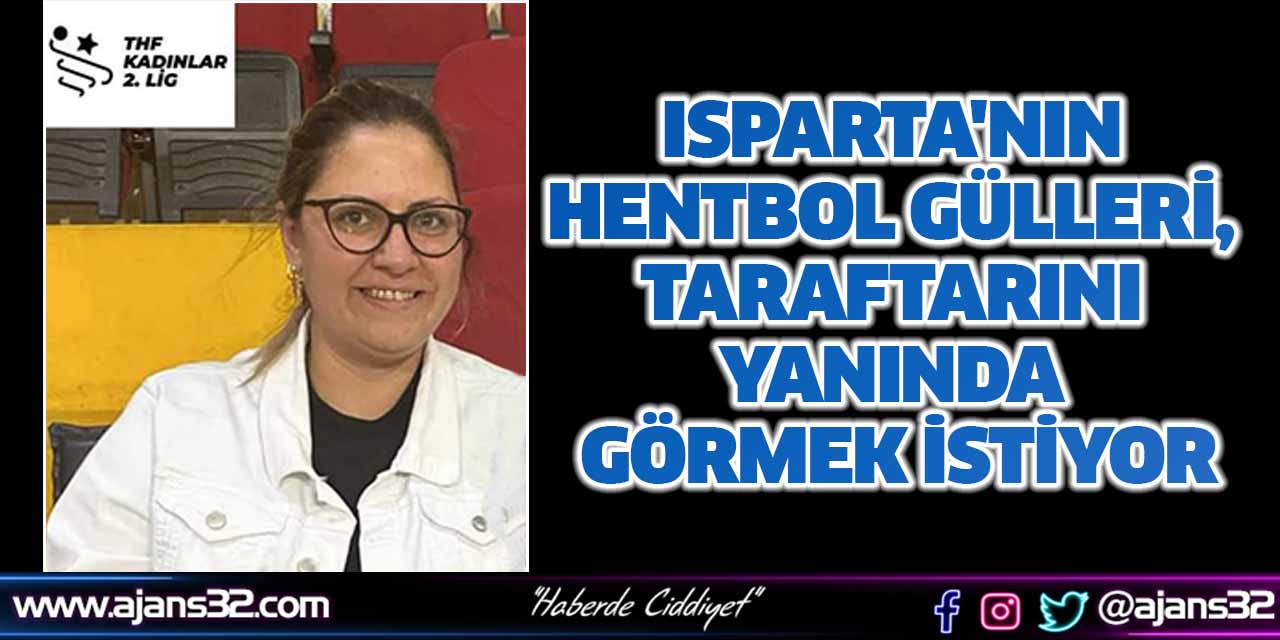 Isparta'nın Hentbol Gülleri, Taraftarını Yanında Görmek İstiyor