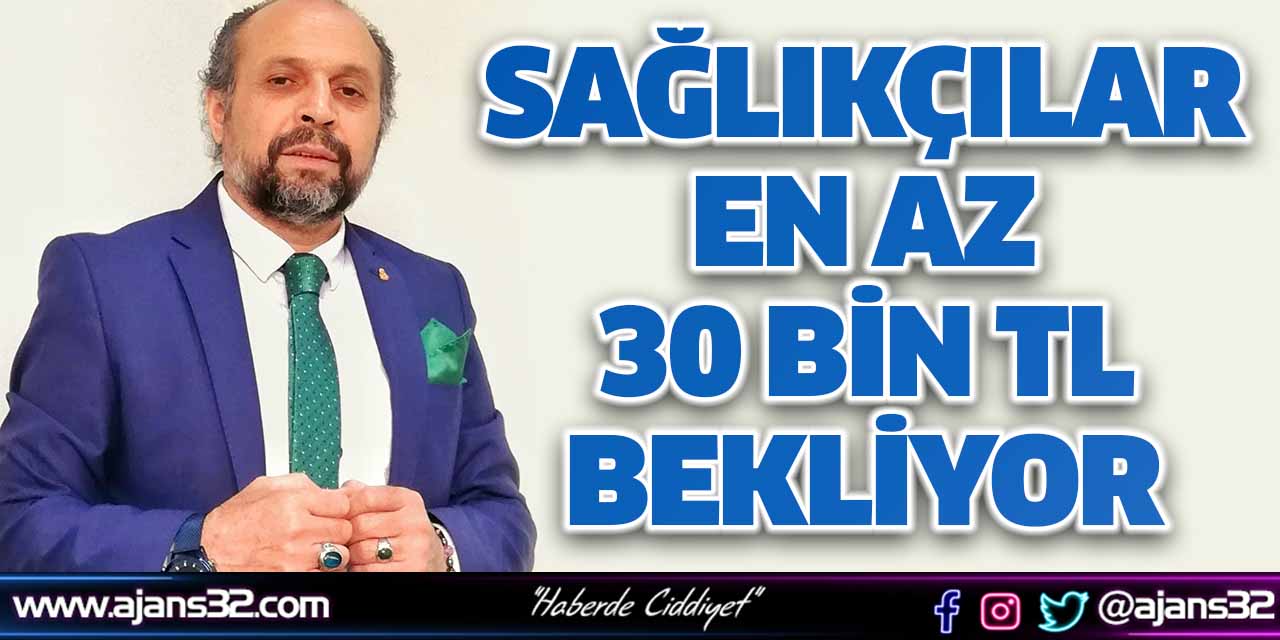 Sağlıkçılar En Az  30 Bin TL Bekliyor