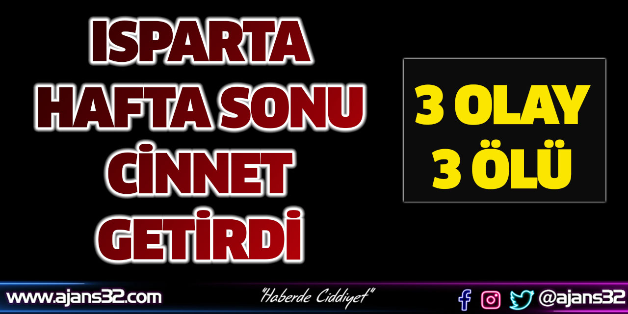 Isparta Hafta Sonu Cinnet Getirdi