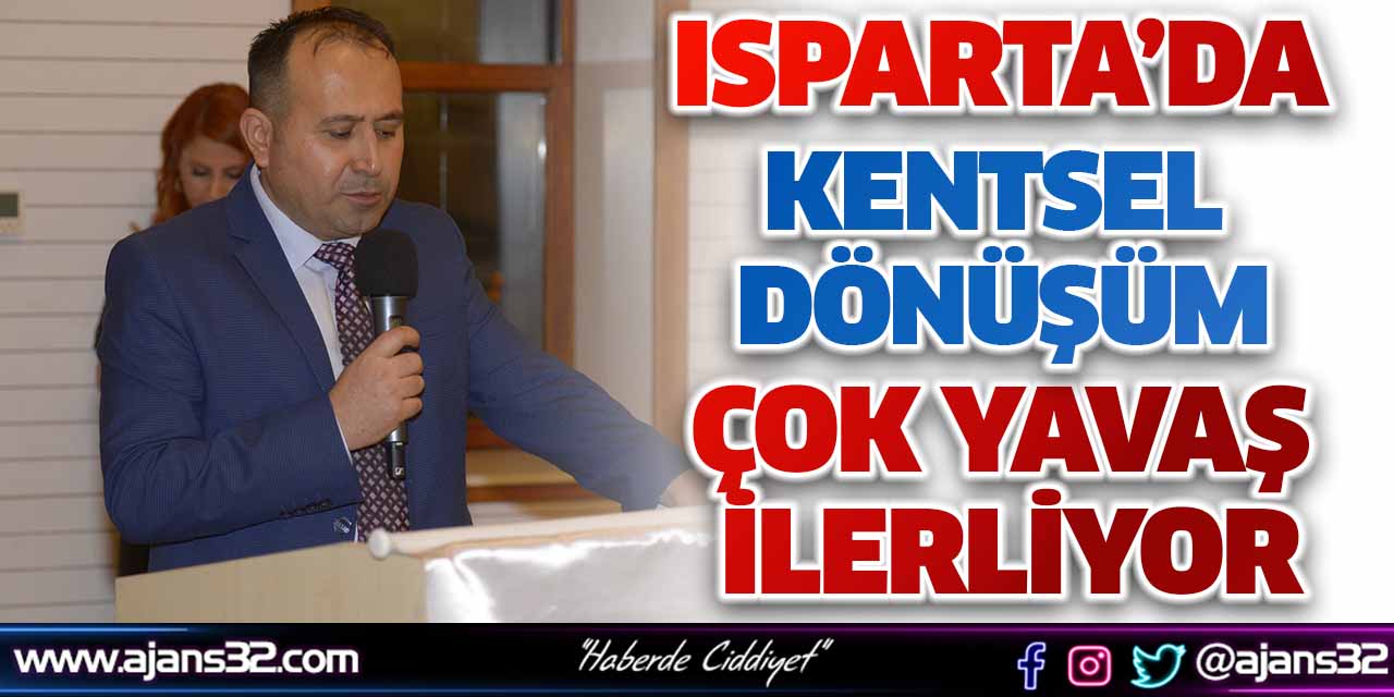 Isparta’da ‘Kentsel Dönüşüm’ Çok Yavaş İlerliyor