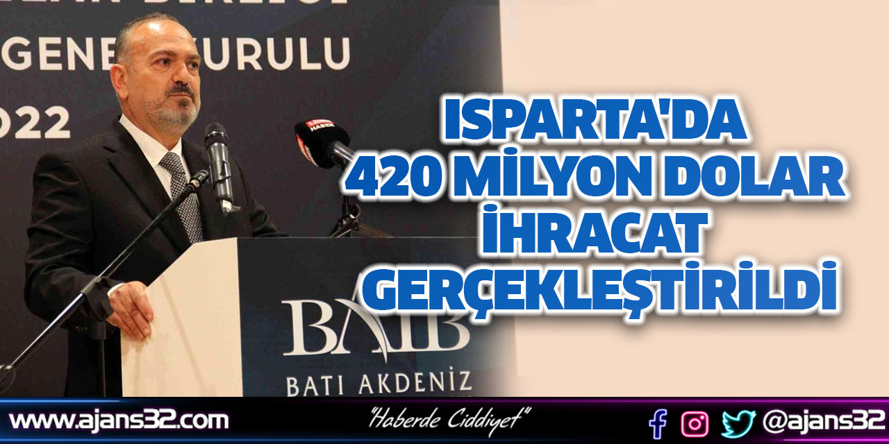 Isparta'da 420 Milyon Dolar İhracat Gerçekleştirildi