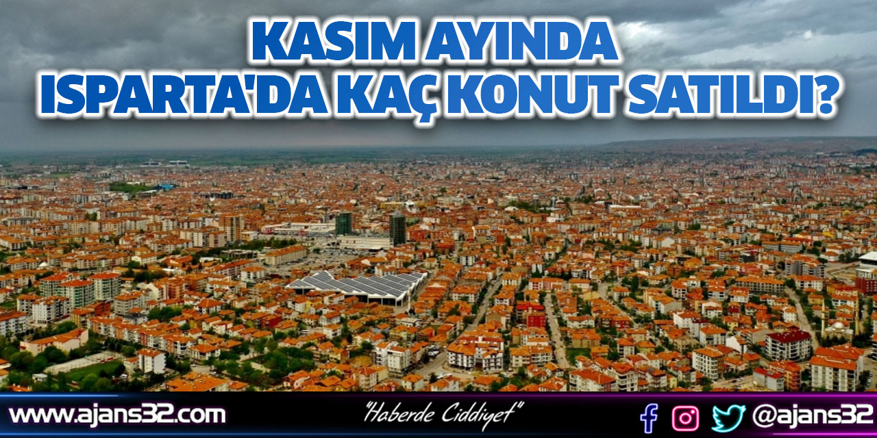 Kasım Ayında Isparta'da Kaç Konut Satıldı