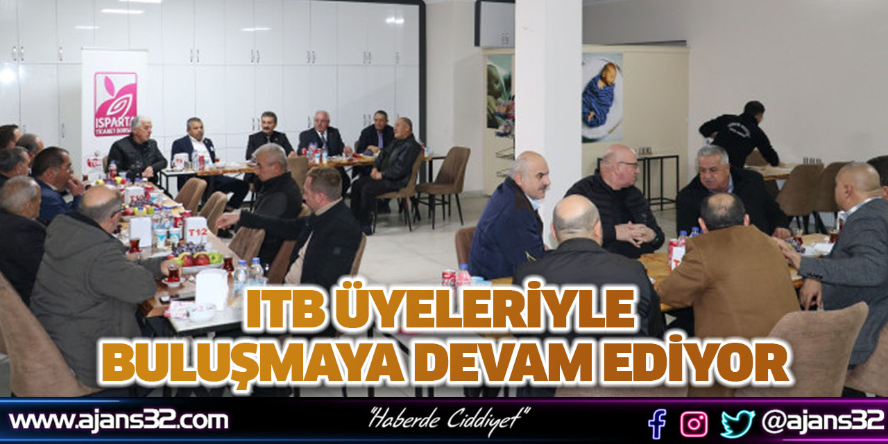 ITB Üyeleriyle Buluşmaya Devam Ediyor