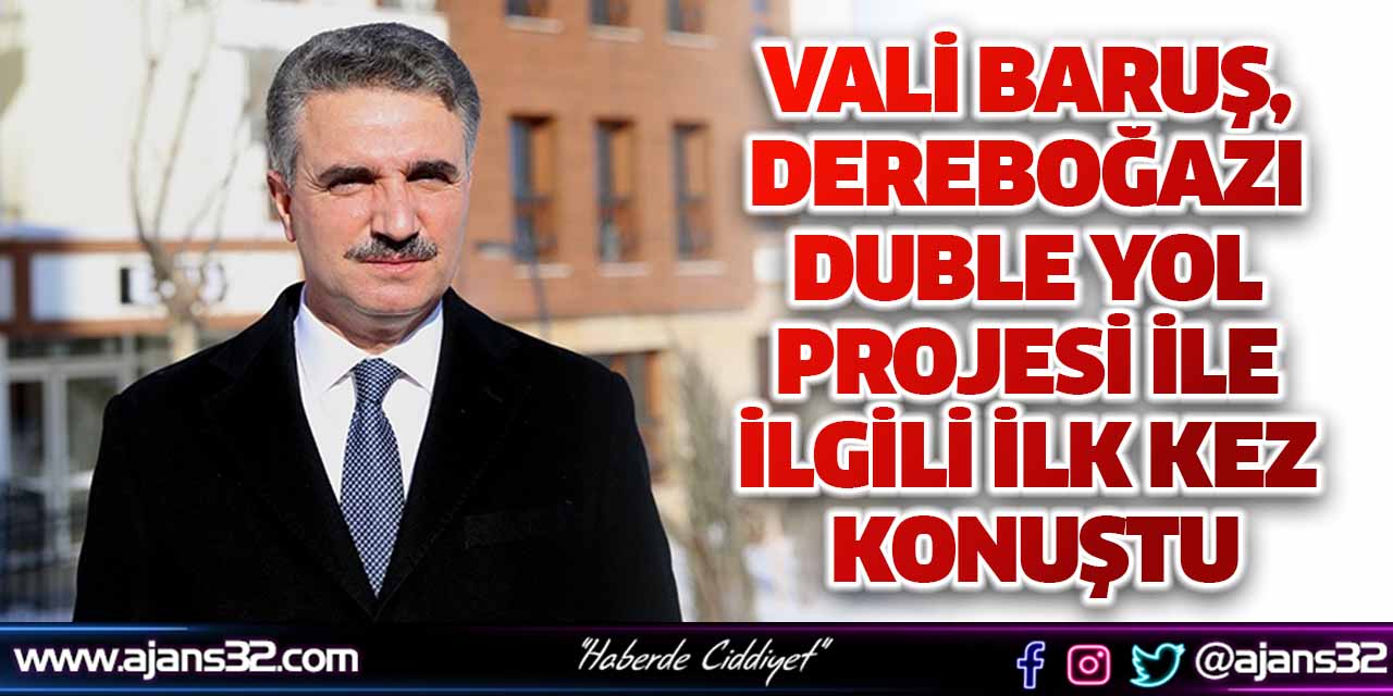 Vali Baruş, Dereboğazıduble Yol Projesi İle İlgili İlk Kez Konuştu