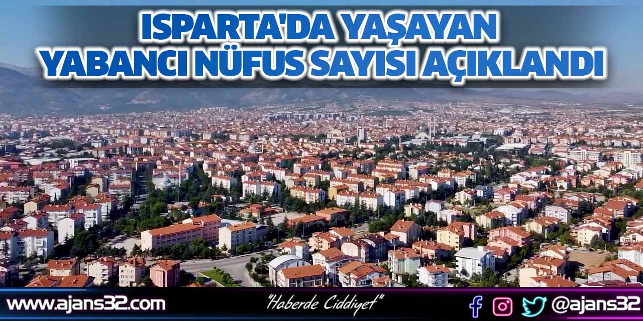 Isparta'da Yabancı Nüfus Sayısı Açıklandı