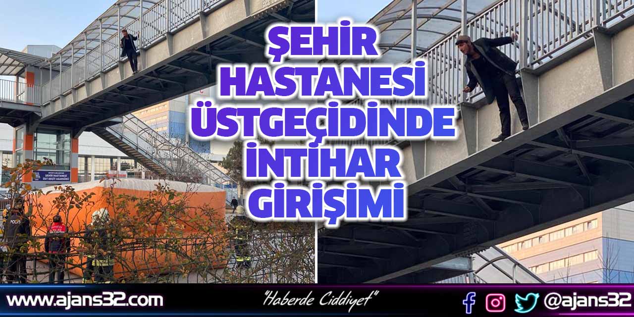 Şehir Hastanesi Üstgeçidinde İntihar Girişimi