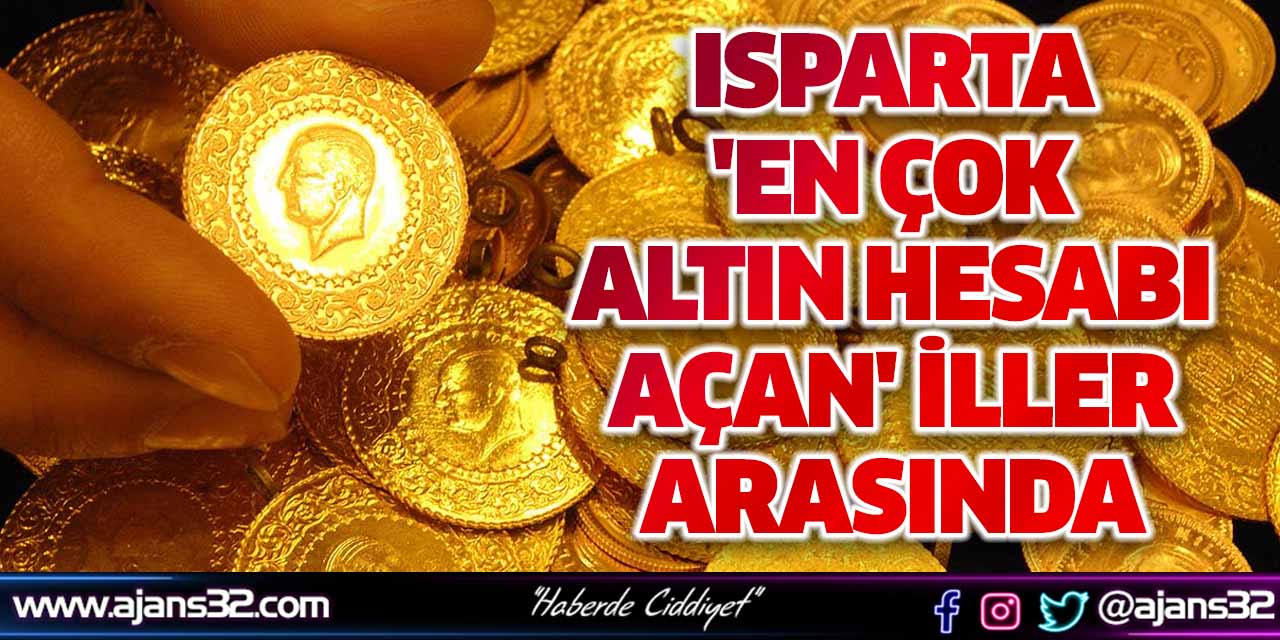 Isparta 'En Çok Altın Hesabı Açan' İller Arasında