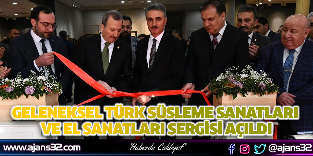 Geleneksel Türk Süsleme Sanatları ve El Sanatları Sergisi Açıldı