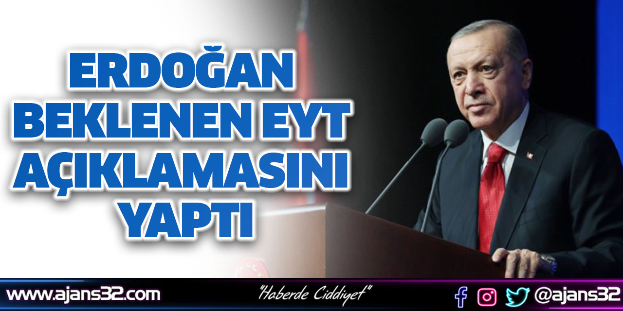 Erdoğan Beklenen EYT Açıklamasını Yaptı