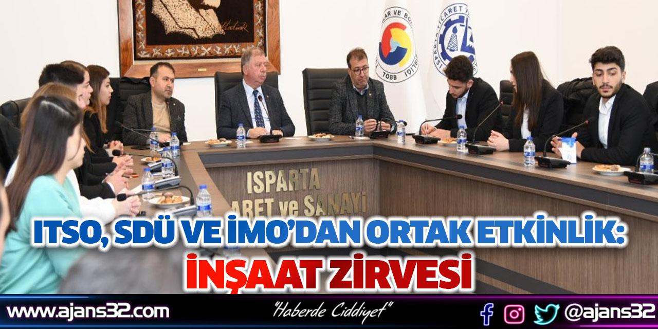 ITSO, SDÜ ve İMO’dan Ortak Etkinlik: İnşaat Zirvesi