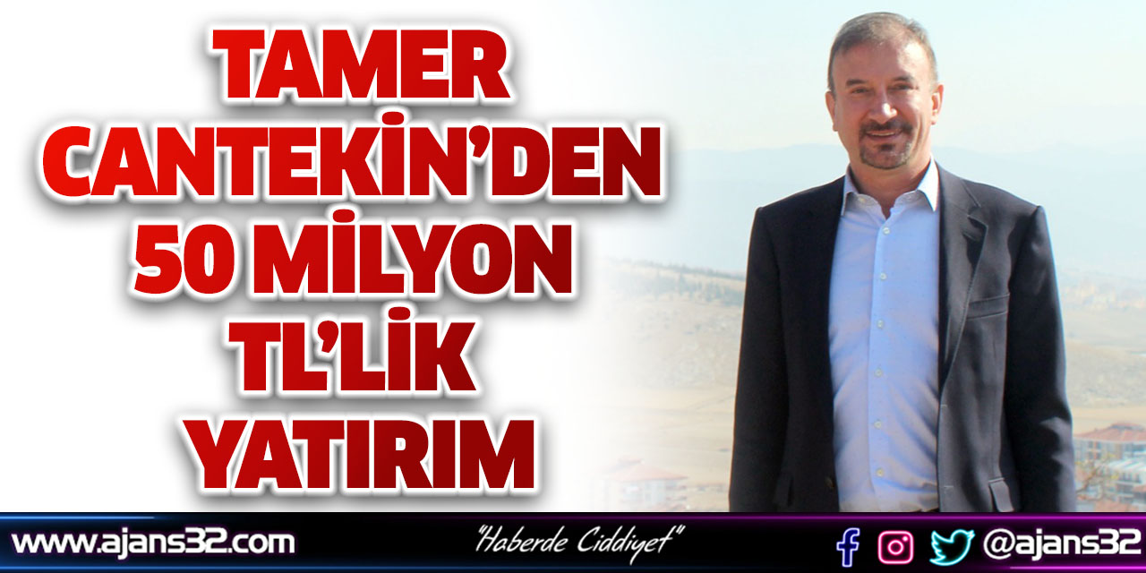 Tamer Cantekin’den 50 Milyon TL’lik Yatırım