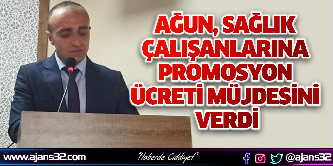 Ağun, Sağlık Çalışanlarına Promosyon Ücreti Müjdesini Verdi