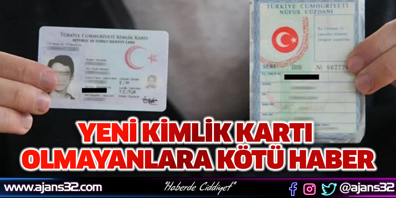 Yeni Kimlik Kartı Olmayanlara Kötü Haber