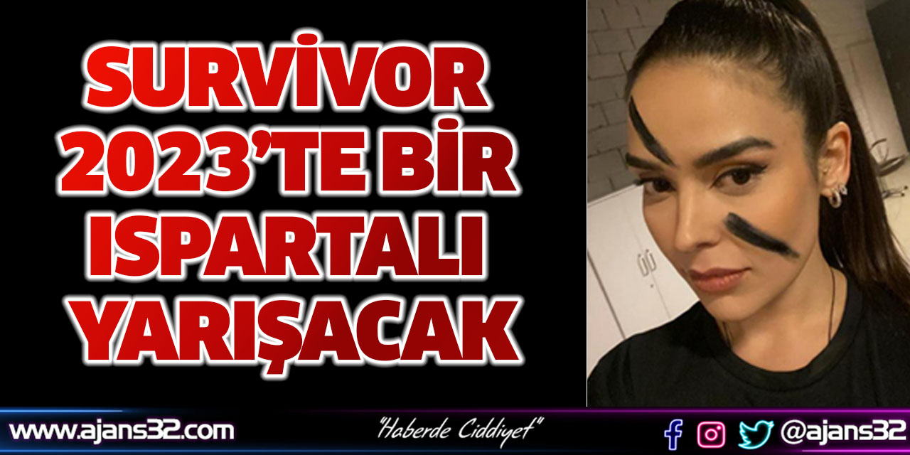 Survivor 2023’te Bir Ispartalı Yarışacak