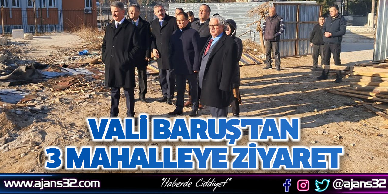 Vali Baruş'tan 3 Mahalleye Ziyaret