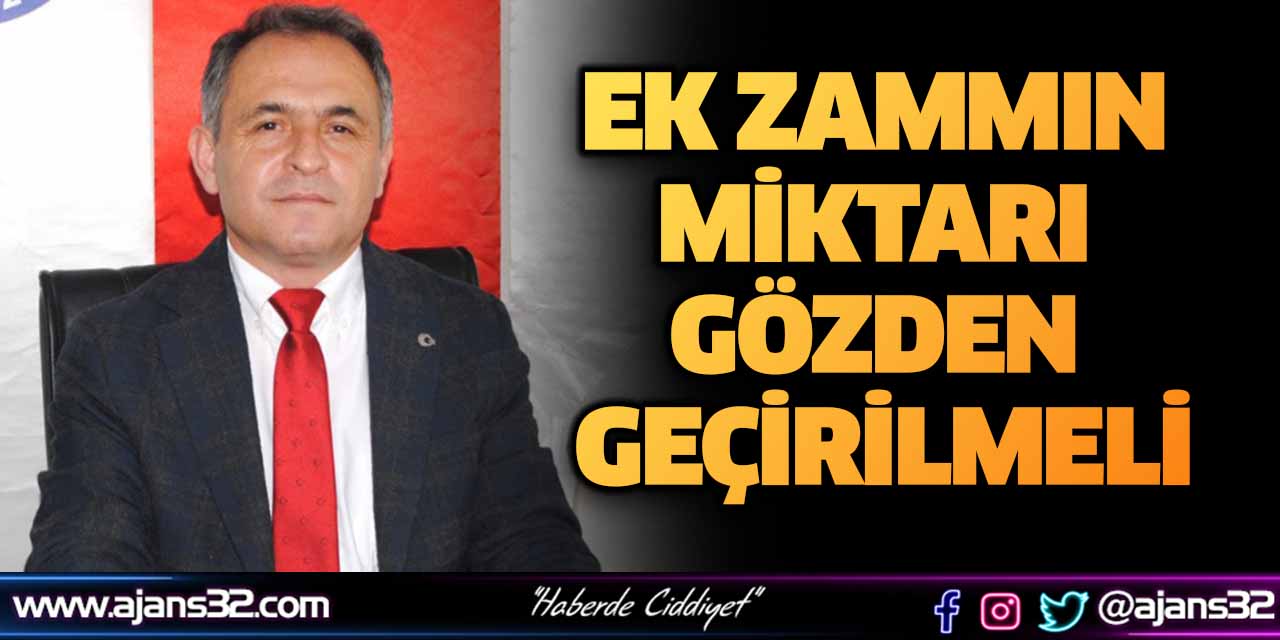 Ek Zammın Miktarı Gözden Geçirilmeli