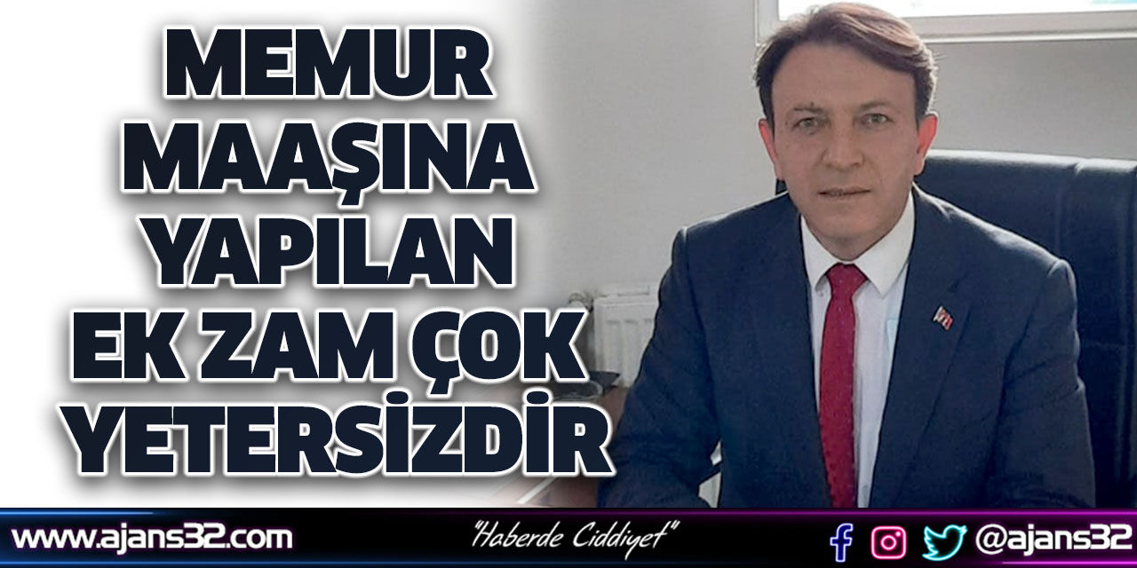 Memur Maaşına Yapılan Ek Zam Çok Yetersizdir