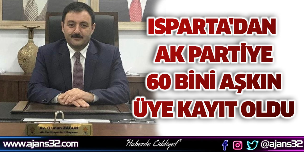 Isparta'dan AK Partiye 60 Bini Aşkın Üye Kayıt Oldu