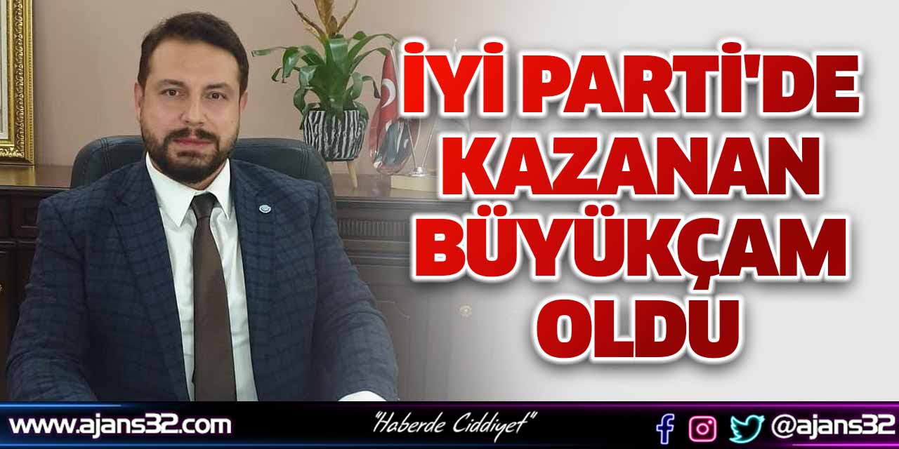 İYİ Parti'de Kazanan Büyükçam Oldu