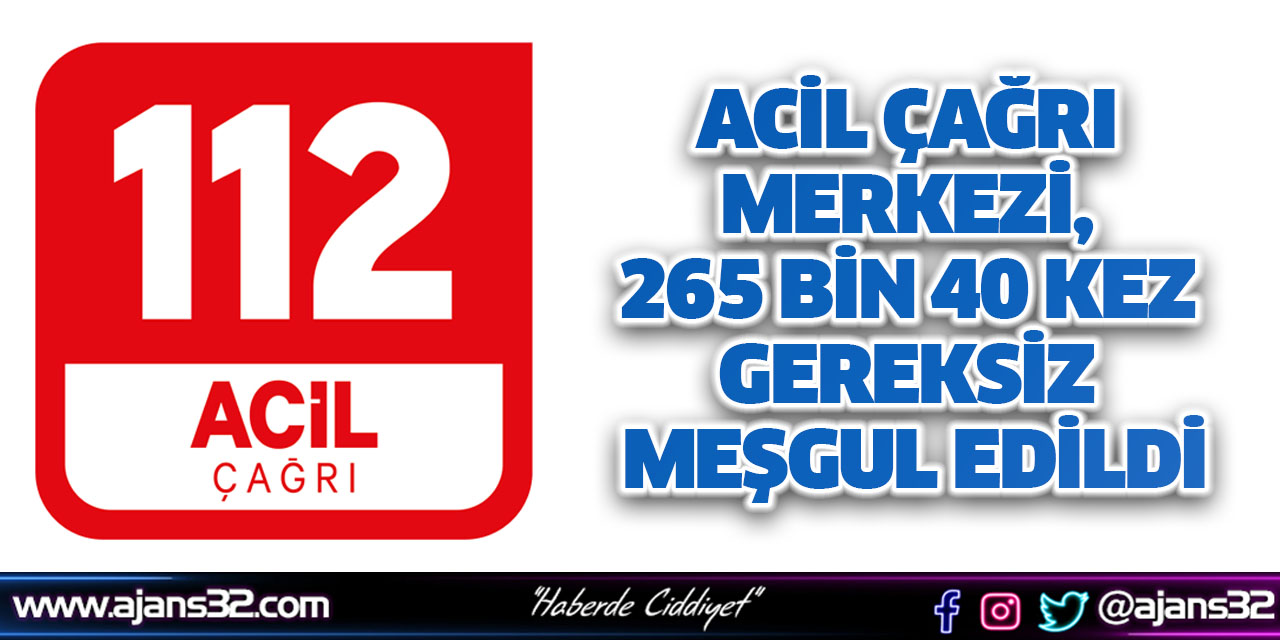 Acil Çağrı Merkezi, 265 Bin 40 Kez Gereksiz Meşgul Edildi