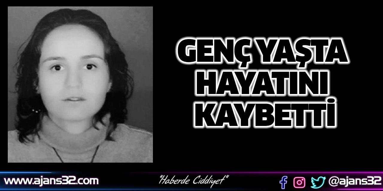 Genç Yaşta Hayatını Kaybetti