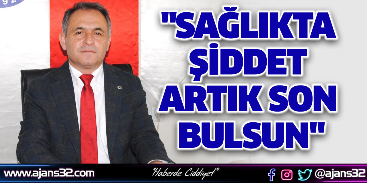 "Sağlıkta Şiddet Artık Son Bulsun"