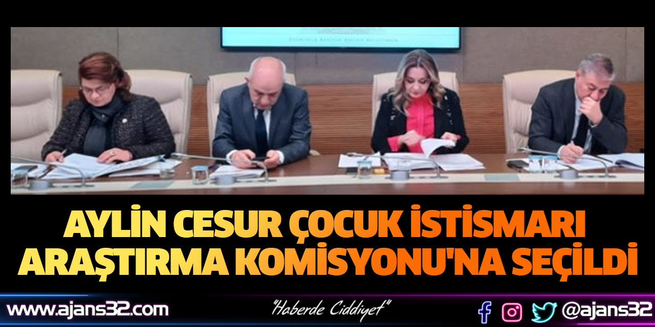 Aylin Cesur Çocuk İstismarı Araştırma Komisyonu'na Seçildi