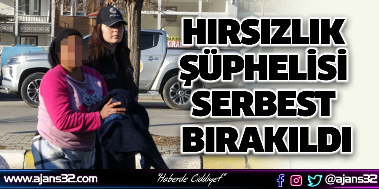 Hırsızlık Şüphelisi Serbest Bırakıldı