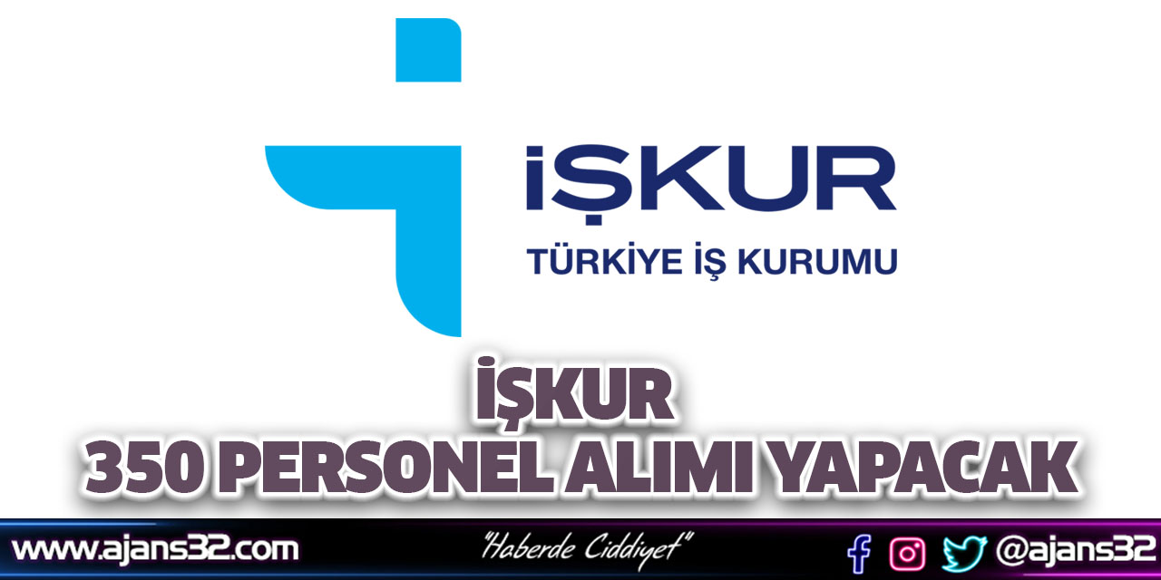 İŞKUR 350 Personel Alımı Yapacak