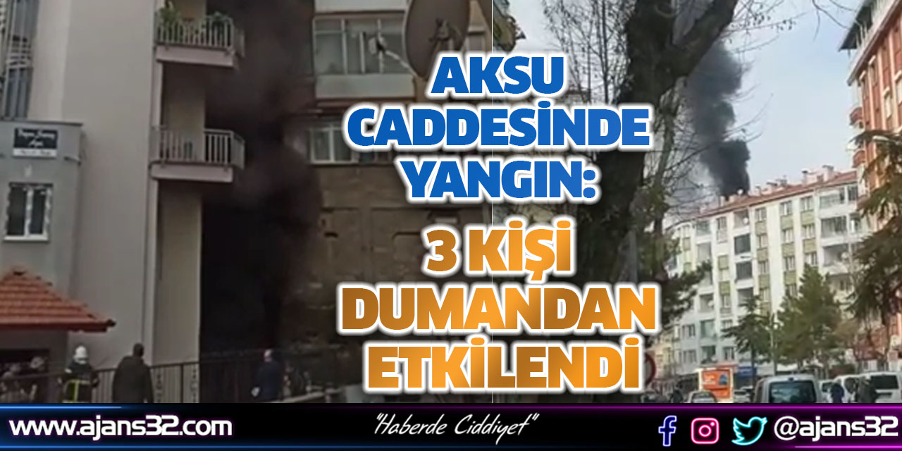 Aksu Caddesinde Yangın: 3 Kişi Dumandan Etkilendi