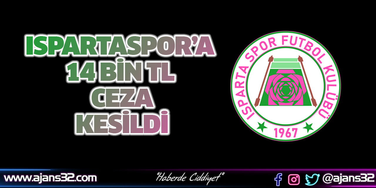 Ispartaspor’a 14 Bin TL Ceza