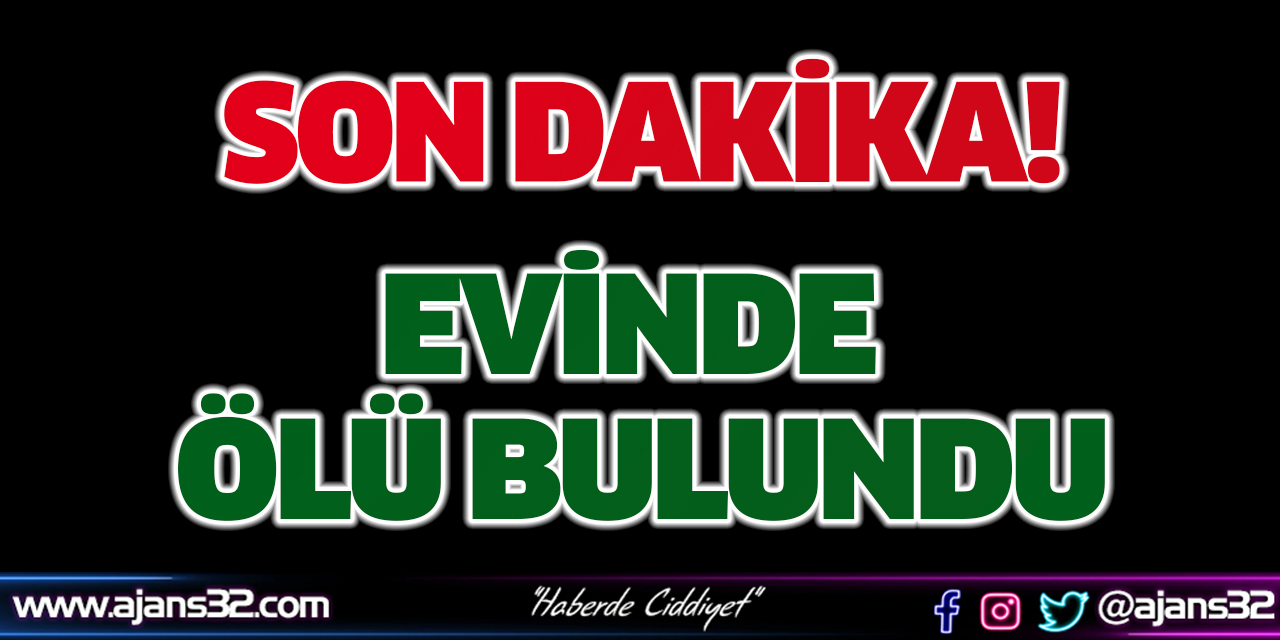 Evinde Ölü Bulundu