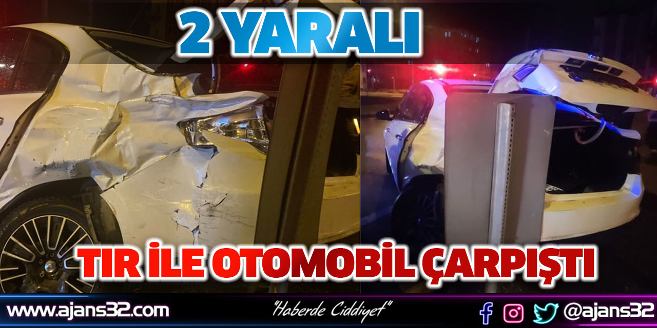 Tır İle Otomobil Çarpıştı: 2 Yaralı