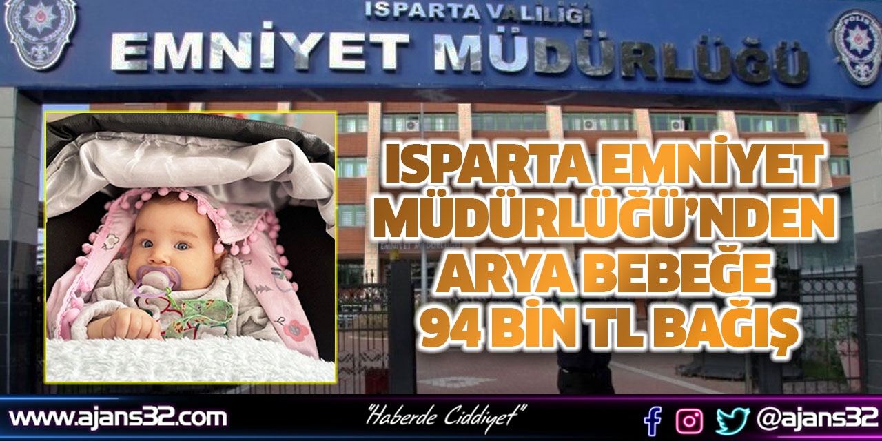 Isparta Emniyet Müdürlüğü’nden Arya Bebeğe 94 Bin TL Bağış