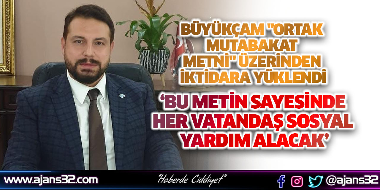 Büyükçam "Ortak Mutabakat Metni" Üzerinden İktidara Yüklendi