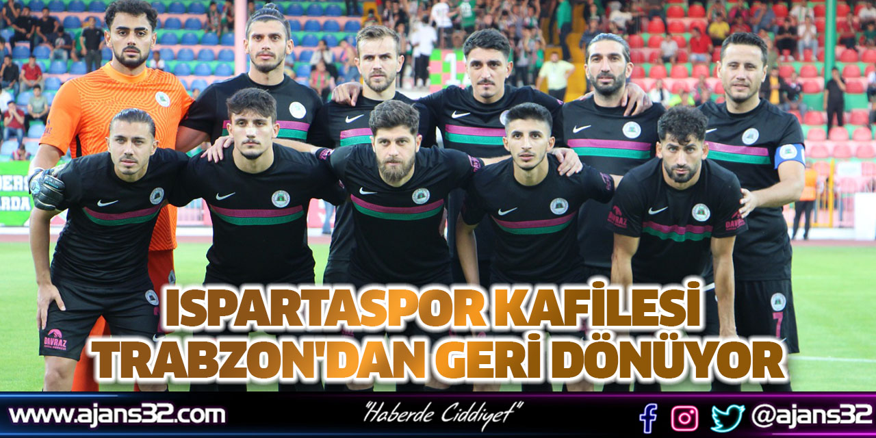 Ispartaspor Kafilesi Trabzon'dan Geri Dönüyor