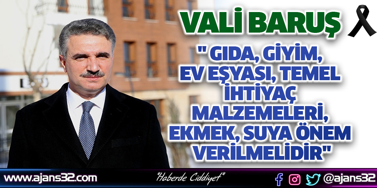 Vali Baruş " Gıda, Giyim, Ev eşyası, Temel İhtiyaç Malzemeleri, Ekmek, Suya Önem Verilmelidir"