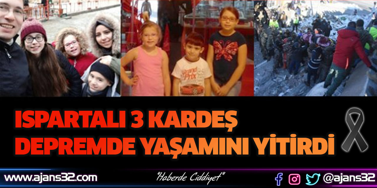 Ispartalı 3 Kardeş Depremde Yaşamını Yitirdi