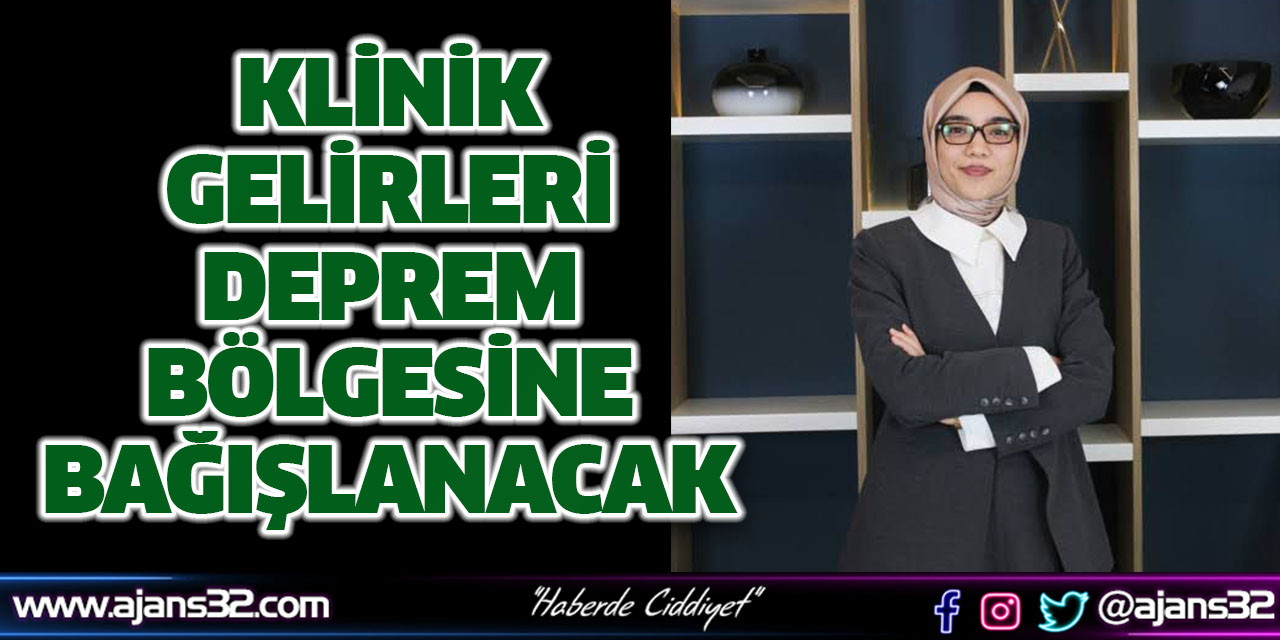 Klinik Gelirleri Deprem Bölgesine Bağışlanacak