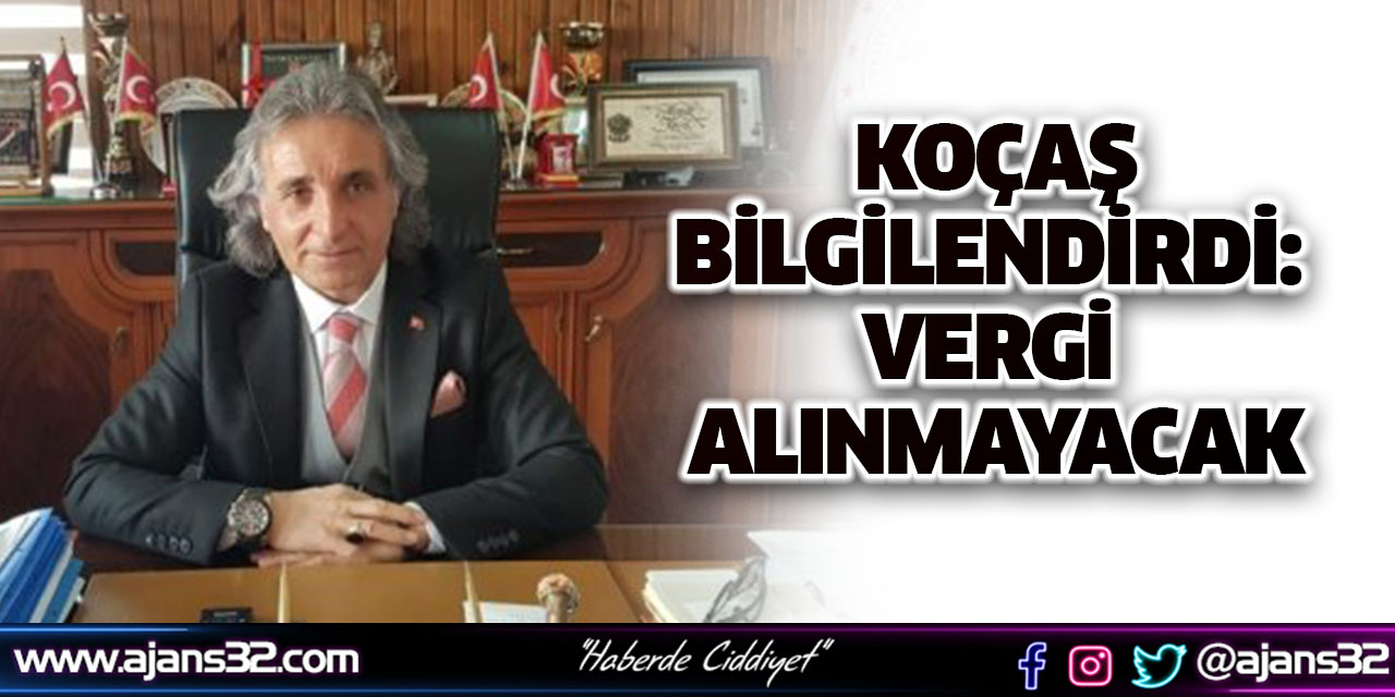 Koçaş Bilgilendirdi: Vergi Alınmayacak