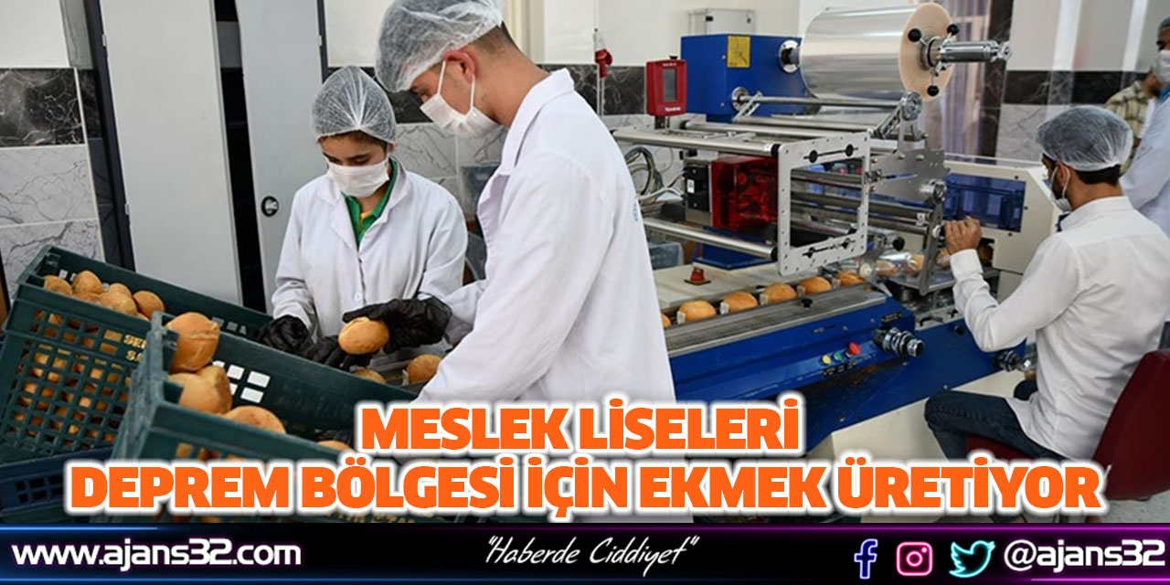 Meslek Liseleri Deprem Bölgesi İçin Ekmek Üretiyor