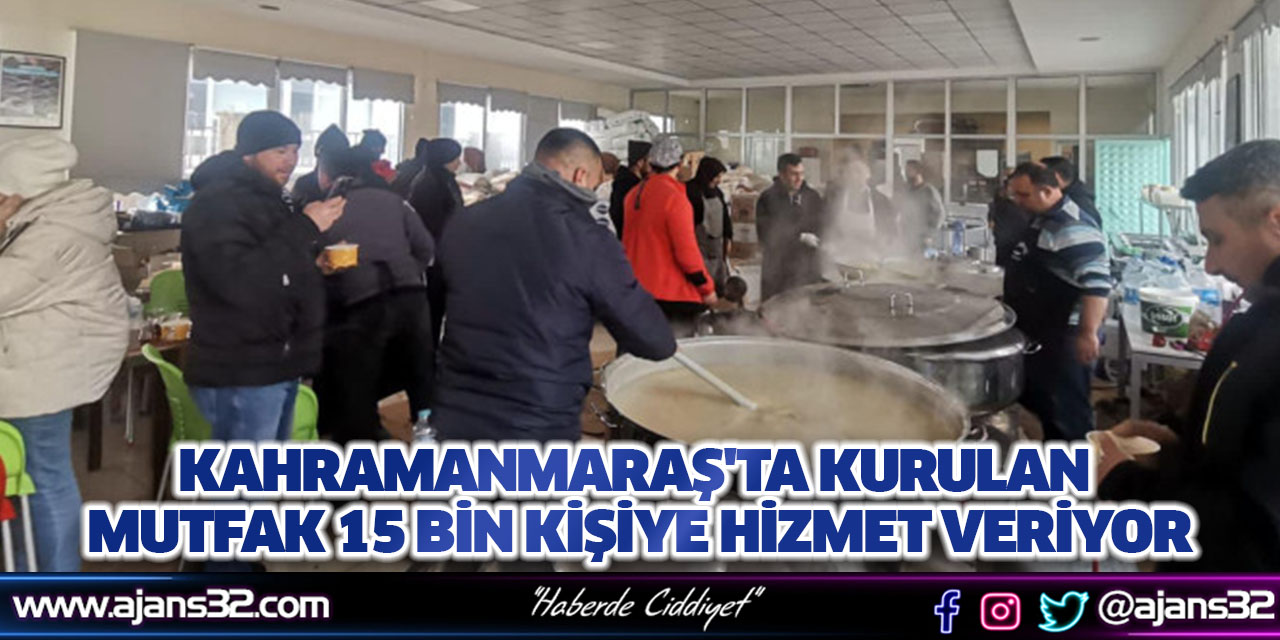 Kahramanmaraş'ta Kurulan Mutfak 15 Bin Kişiye Hizmet Veriyor