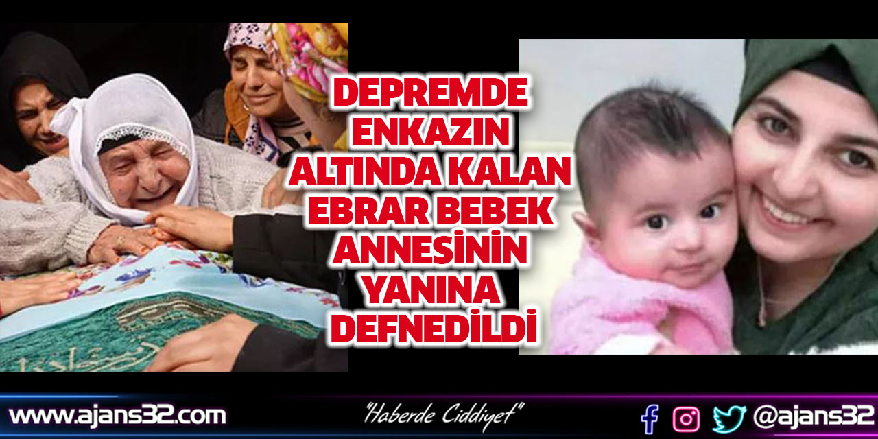 Depremde Enkazın Altında Kalan Ebrar Bebek Annesinin Yanına Defnedildi