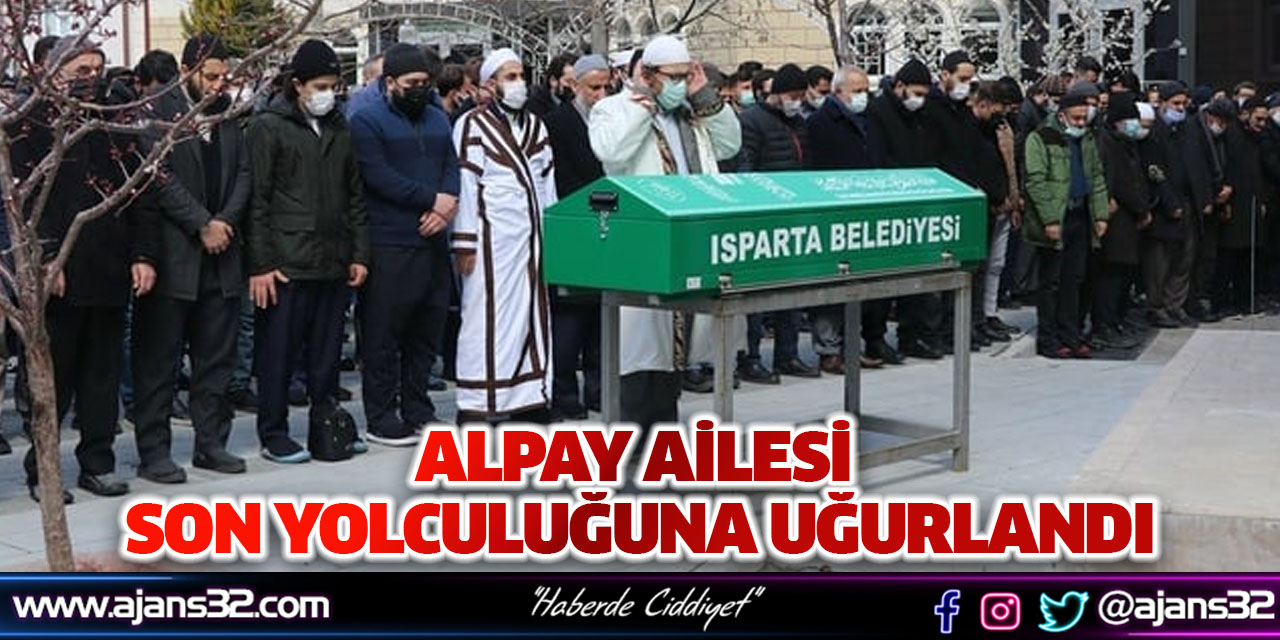 Alpay Ailesi Son Yolculuğuna Uğurlandı