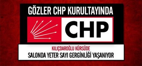 CHP Kurultayında Gerginlik