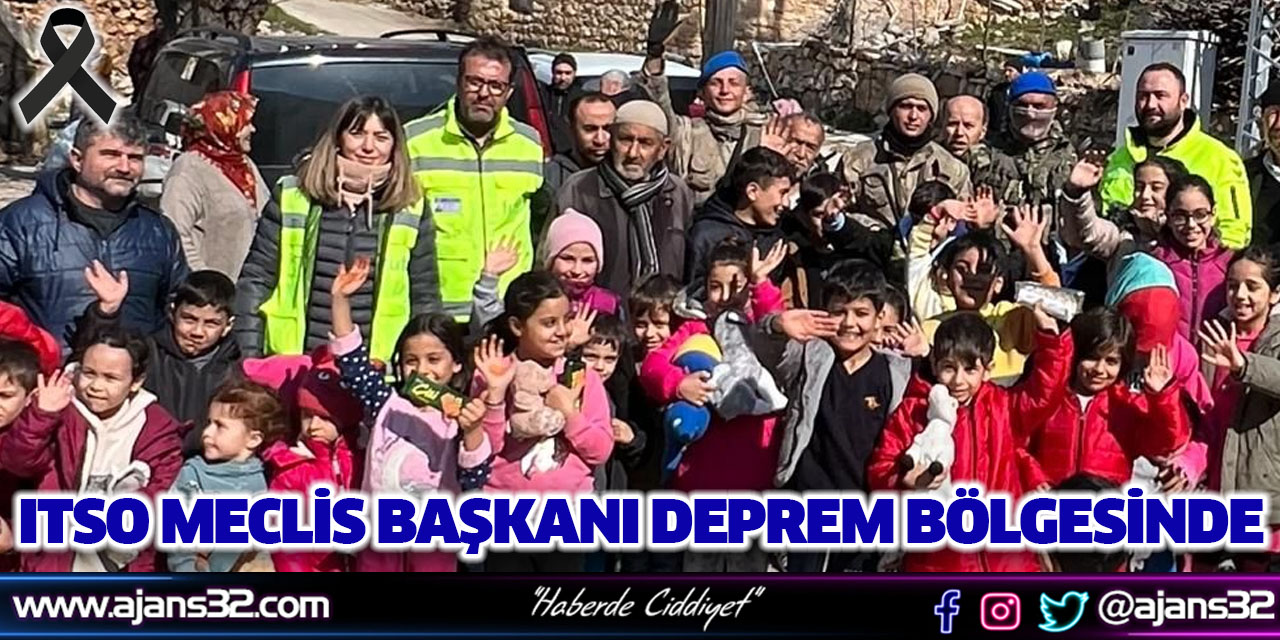 ITSO Meclis Başkanı Deprem Bölgesinde